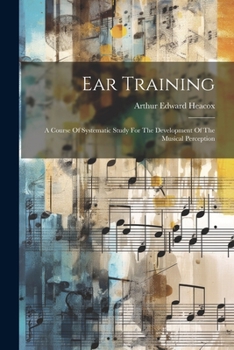 Paperback Ear Training: A Course Of Systematic Study For The Development Of The Musical Perception Book