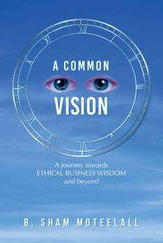 Paperback A Common Vision: A Journey Towards Ethical Business Wisdom and Beyond Book