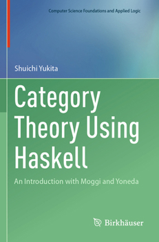 Paperback Category Theory Using Haskell: An Introduction with Moggi and Yoneda Book