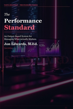 Paperback The Performance Standard: An Output-Based System for Managing What Actually Matters Book