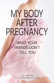 Paperback My Body After Pregnancy - What Your Friends Don't Tell You Book