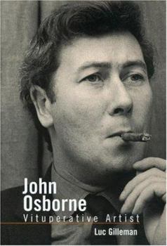Hardcover John Osborne: Vituperative Artist: A Reading of His Life and Work Book