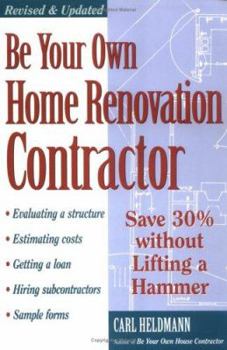 Paperback Be Your Own Home Renovation Contractor: Save 30% Without Lifting a Hammer Book