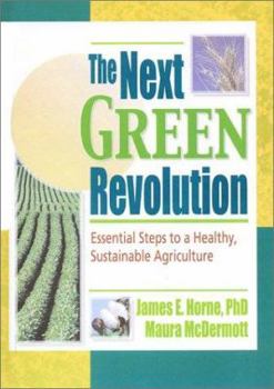 The Next Green Revolution: Essential Steps to a Healthy, Sustainable Agriculture