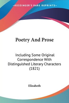 Paperback Poetry And Prose: Including Some Original Correspondence With Distinguished Literary Characters (1821) Book