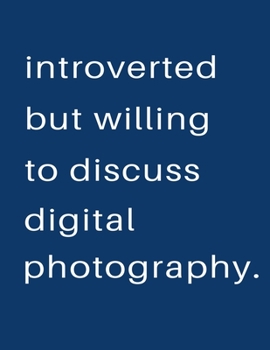 Introverted But Willing To Discuss  Digital Photography: Blank Notebook 8.5x11 100 pages Scrapbook Sketch NoteBook