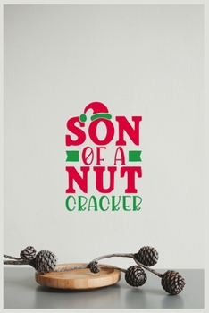 Son of a Nut Cracker: Funny Blank Ruled Merry Christmas Notebook for Boys | Christmas Journal for Kids | Christmas Composite Book Gifts