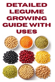 Detailed Legume Growing Guide with Uses (A Detailed, Informative Series on Homesteading)