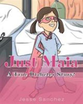 Paperback Just Maia: A True Diabetes Story! Book