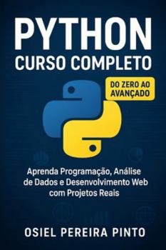 Python: Curso Completo: Do Zero ao Avançado – Aprenda Programação, Análise de Dados e Desenvolvimento Web com Projetos Reais (Portuguese Edition)