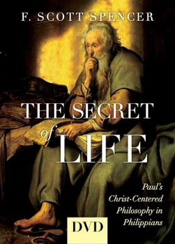 The Secret of Life DVD: Paul's Christ-Centered Philosophy in Philippians