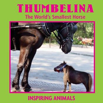 Library Binding Thumbelina: The World's Smallest Horse Book