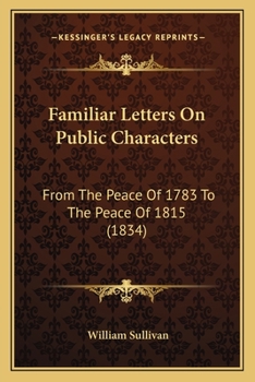 Paperback Familiar Letters On Public Characters: From The Peace Of 1783 To The Peace Of 1815 (1834) Book