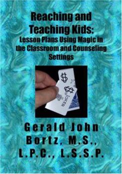 Paperback Reaching and Teaching Kids: Lesson Plans Using Magic in the Classroom and Counseling Settings Book