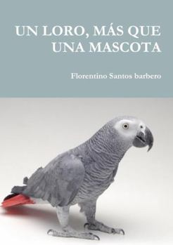 Paperback Un Loro, Más Que Una Mascota [Spanish] Book