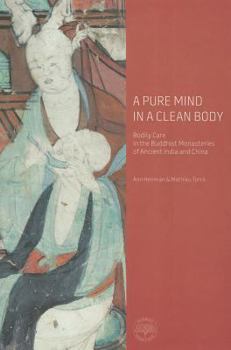 Paperback A Pure Mind in a Clean Body: Bodily Care in the Buddhist Monasteries of Ancient India and China Book