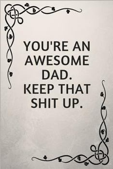 Paperback You're an Awesome Dad. Keep That Shit Up.: Gifts for Elderly Dads Book