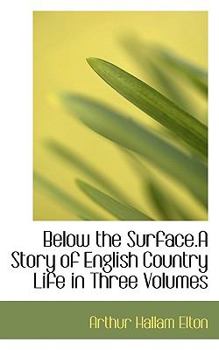 Below the Surface a Story of English Country Life in Three