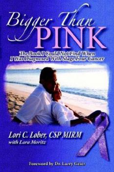 Paperback Bigger Than Pink!: The Book I could not find when I was diagnosed with stage four cancer Book