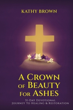 A Crown of Beauty for Ashes