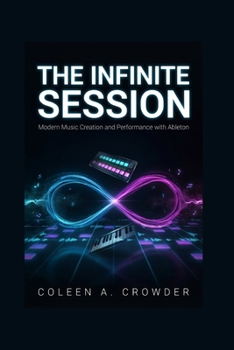 The Infinite Session: Modern Music Creation and Performance with Ableton