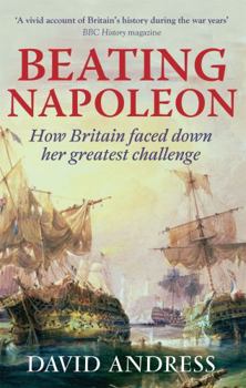 Paperback Beating Napoleon: How Britain Faced Down Her Greatest Challenge Book