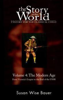 Paperback The Story of the World: History for the Classical Child: The Modern Age: From Victoria's Empire to the End of the USSR Book