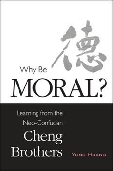 Paperback Why Be Moral?: Learning from the Neo-Confucian Cheng Brothers Book