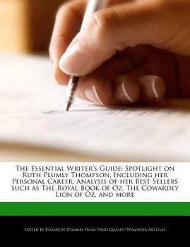 Paperback The Essential Writer's Guide: Spotlight on Ruth Plumly Thompson, Including Her Personal Career, Analysis of Her Best Sellers Such as the Royal Book