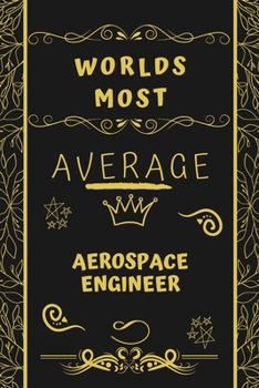 Paperback Worlds Most Average Aerospace Engineer: Perfect Gag Gift For An Average Aerospace Engineer Who Deserves This Award! - Blank Lined Notebook Journal - 1 Book