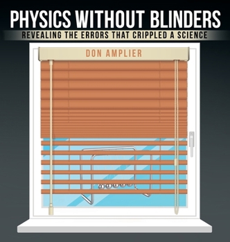 Hardcover Physics Without Blinders: Revealing the Errors that Crippled a Science Book