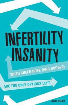 Paperback Infertility Insanity: When sheer hope (and Google) are the only options left Book