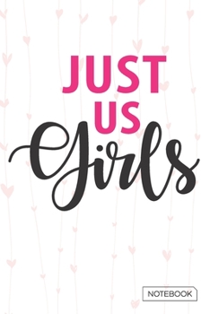 Just Us Girls Notebook: Blank Lined 6 x 9 Keepsake Journal Write Memories Now. Read them Later and Treasure Forever Memory Book - A thoughtful Gift for New Mothers,Parents.