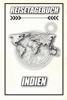 Reisetagebuch Indien: Reisejournal für den Urlaub - inkl. Packliste | Erinnerungsbuch für Sehenswürdigkeiten & Ausflüge | Notizbuch als Geschenk, Abschiedsgeschenk (German Edition)