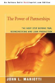 The Power of Partnerships: The Next Step Beyond TQM, Reengineering and Lean Production
