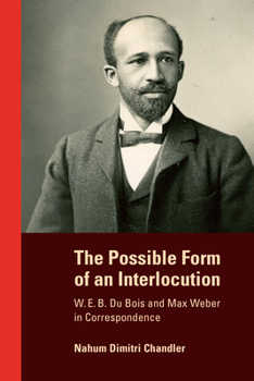 Paperback The Possible Form of an Interlocution: W. E. B. Du Bois and Max Weber in Correspondence Book