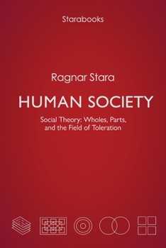 Human Society: Social Theory: Wholes, Parts, and the Field of Toleration