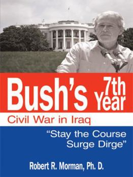 Paperback Bush's 7th Year - Civil War in Iraq: "Stay the Course 'Surge' Dirge" Book