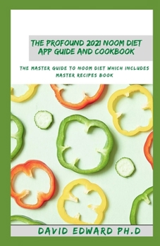 Paperback The Profound 2021 Noom Diet App Guide and Cookbook: The Master Guide To Noom Diet Which Includes Master Recipes Book
