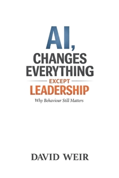 Paperback AI, Changes Everything - Except Leadership: Why Behaviour Still Matters Book