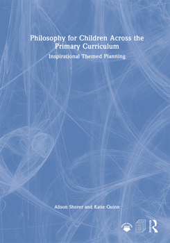 Hardcover Philosophy for Children Across the Primary Curriculum: Inspirational Themed Planning Book