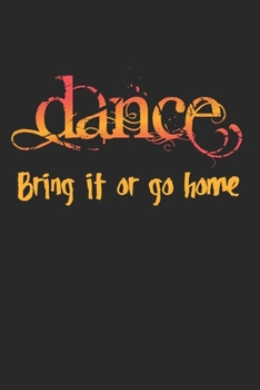 Dance, Bring It Or Go Home: 2 Year Undated Weekly Planner For Dancers And Dance Teachers