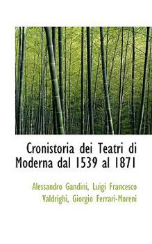 Paperback Cronistoria Dei Teatri Di Moderna Dal 1539 Al 1871 Book