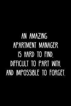 Paperback An Amazing Apartment manager is hard to find, difficult to part with, and impossible to forget.: Retirement / going away gift for your co worker, boss Book