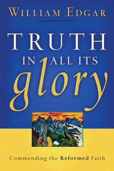 Paperback Truth in All Its Glory: Commending the Reformed Faith Book