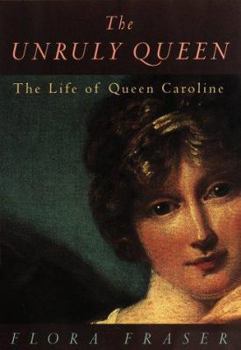 Hardcover The Unruly Queen: The Life of Queen Caroline Book