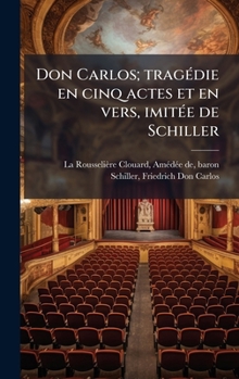 Don Carlos; tragÃ(c)die en cinq actes et en vers, imitÃ(c)e de Schiller (French Edition)