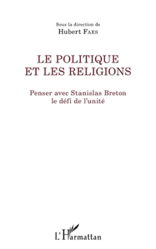Le politique et les religions: Penser avec Stanislas Breton le défi de l'unité (La Philosophie En Commun) (French Edition)