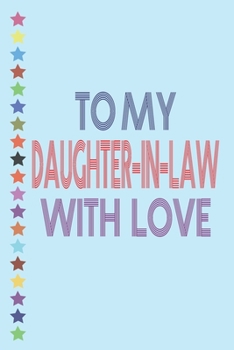 To My Daughter-In-Law With Love: 9x6 in,110 pages gift for your Daughters, Mother’s Day Quote To My Daughter-In-Law With Loves For Family  paperback journal,