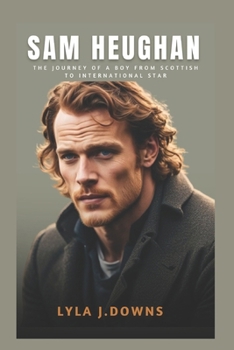 Paperback Sam Heughan: The Journey of a Boy from Scottish to International Star Book